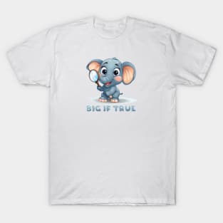 Big If True - Elephant T-Shirt